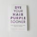 Dye-Your-Hair-Purple-Sooner-by-Lorraine-Hamilton.jpg